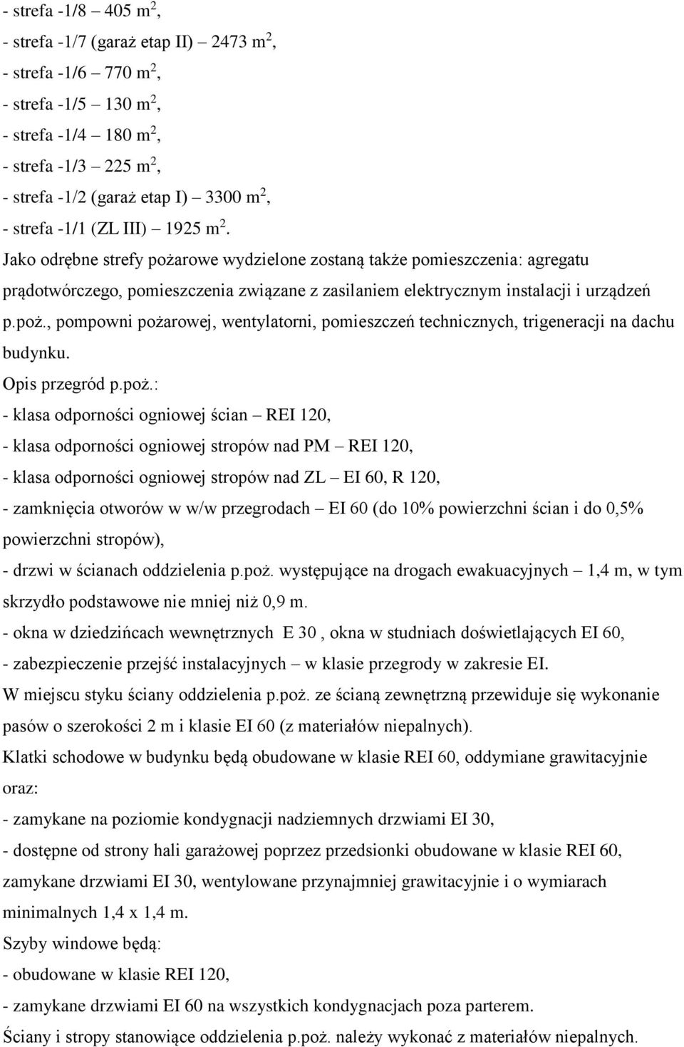 poż., pompowni pożarowej, wentylatorni, pomieszczeń technicznych, trigeneracji na dachu budynku. Opis przegród p.poż.: - klasa odporności ogniowej ścian REI 120, - klasa odporności ogniowej stropów