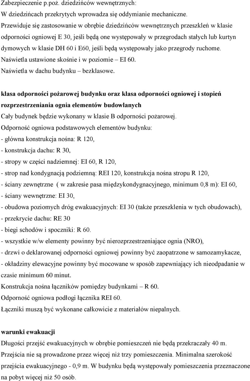 jeśli będą występowały jako przegrody ruchome. Naświetla ustawione skośnie i w poziomie EI 60. Naświetla w dachu budynku bezklasowe.