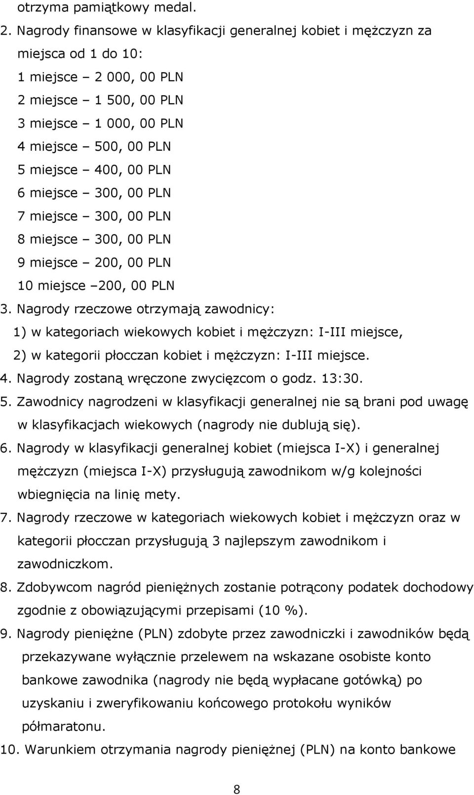 PLN 6 miejsce 300, 00 PLN 7 miejsce 300, 00 PLN 8 miejsce 300, 00 PLN 9 miejsce 200, 00 PLN 10 miejsce 200, 00 PLN 3.