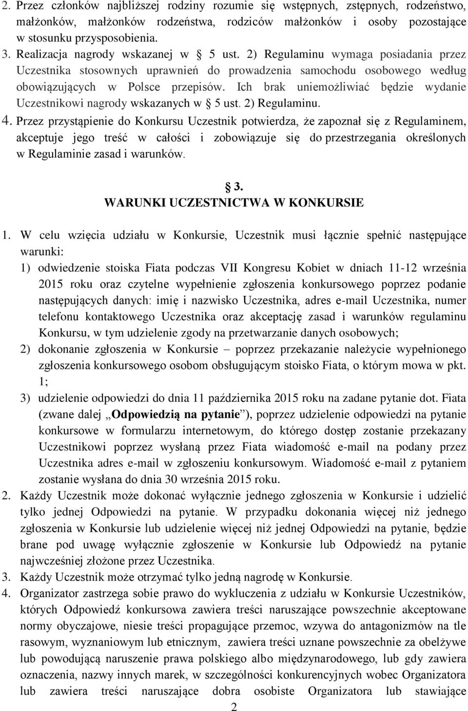 Ich brak uniemożliwiać będzie wydanie Uczestnikowi nagrody wskazanych w 5 ust. 2) Regulaminu. 4.