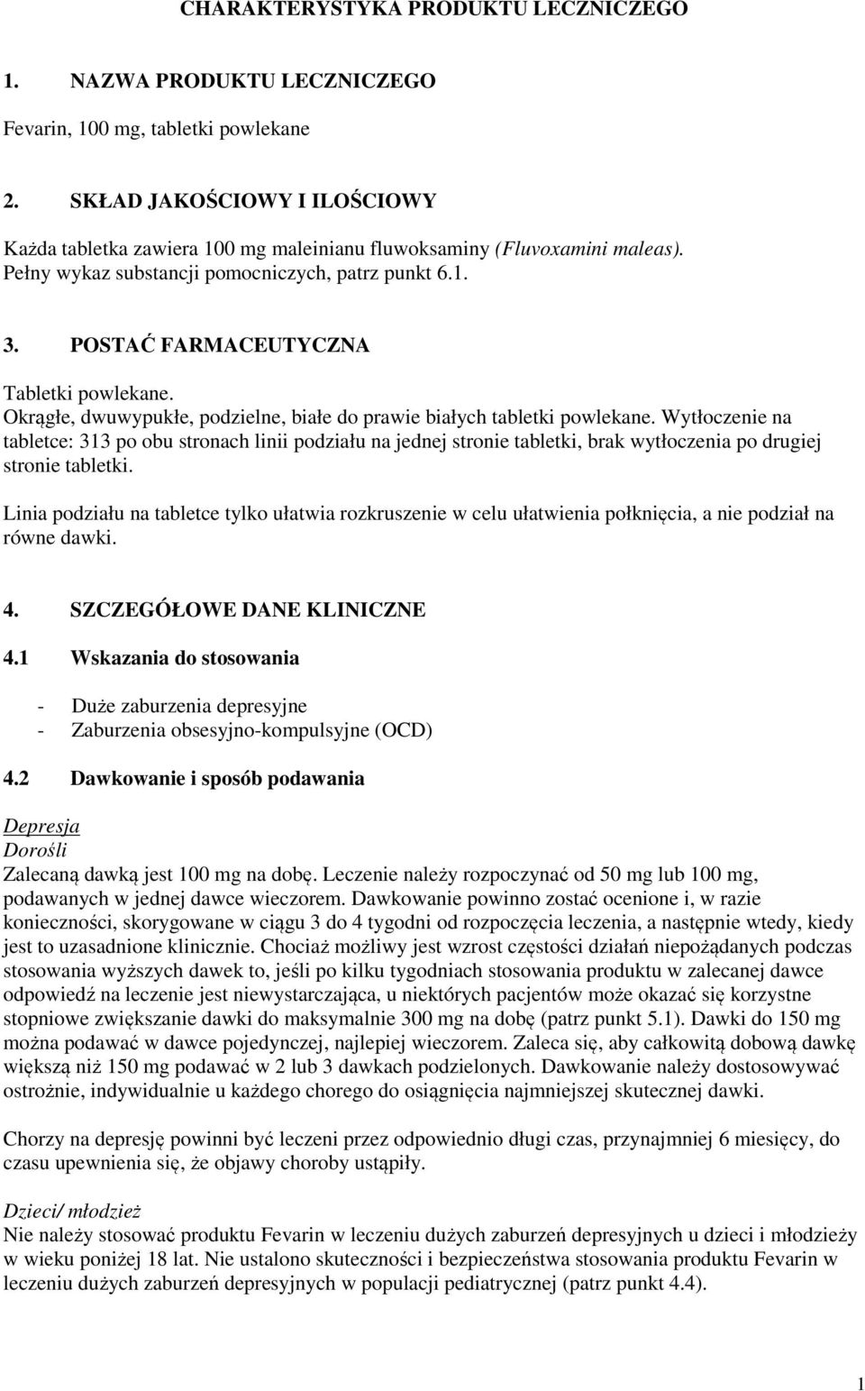 POSTAĆ FARMACEUTYCZNA Tabletki powlekane. Okrągłe, dwuwypukłe, podzielne, białe do prawie białych tabletki powlekane.
