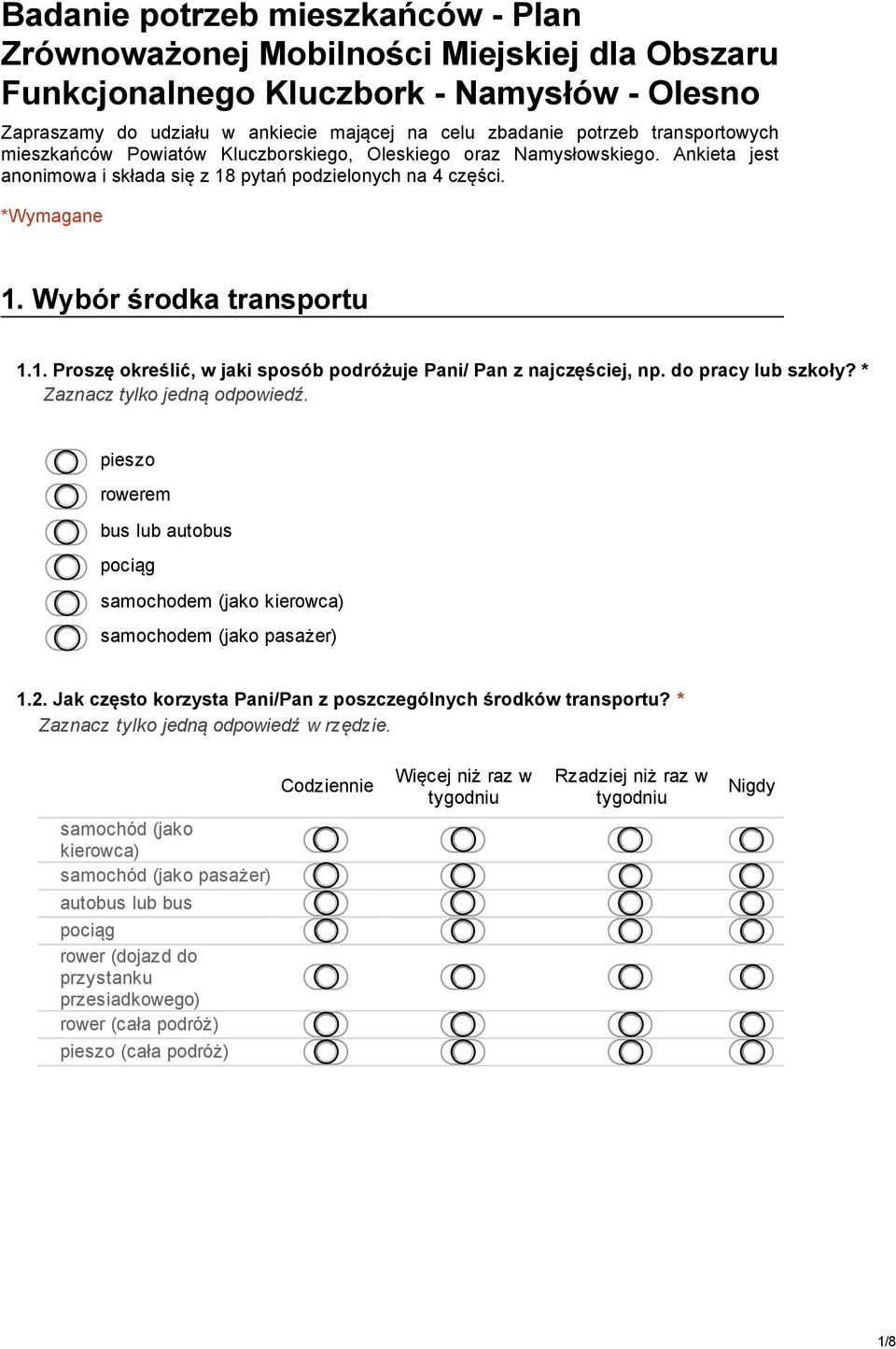 do pracy lub szkoły? * pieszo rowerem bus lub autobus pociąg samochodem (jako kierowca) samochodem (jako pasażer) 1.2. Jak często korzysta Pani/Pan z poszczególnych środków transportu?
