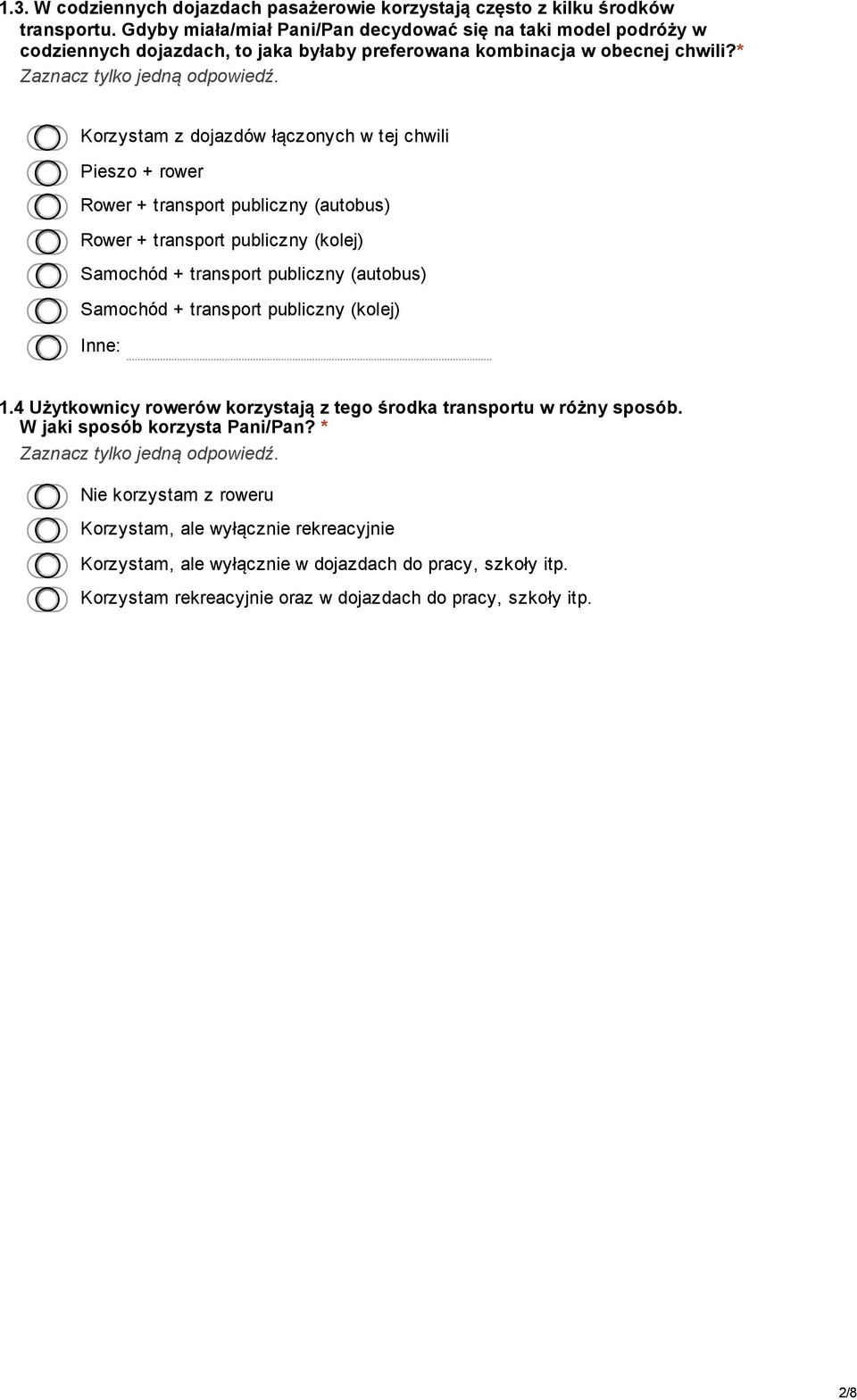 * Korzystam z dojazdów łączonych w tej chwili Pieszo + rower Rower + transport publiczny (autobus) Rower + transport publiczny (kolej) Samochód + transport publiczny (autobus) Samochód +