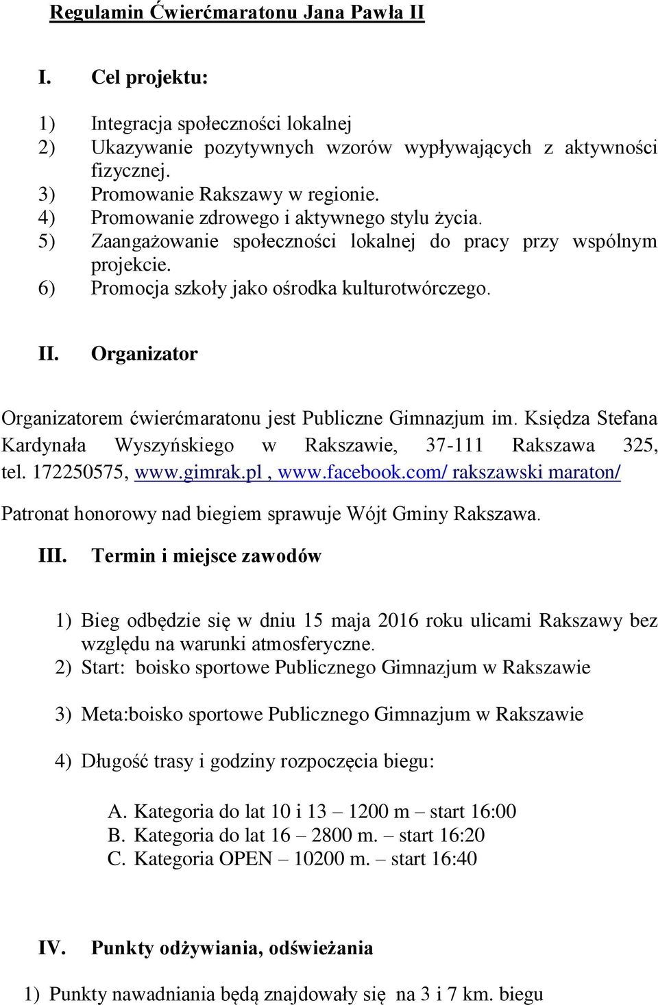 Organizator Organizatorem ćwierćmaratonu jest Publiczne Gimnazjum im. Księdza Stefana Kardynała Wyszyńskiego w Rakszawie, 37-111 Rakszawa 325, tel. 172250575, www.gimrak.pl, www.facebook.