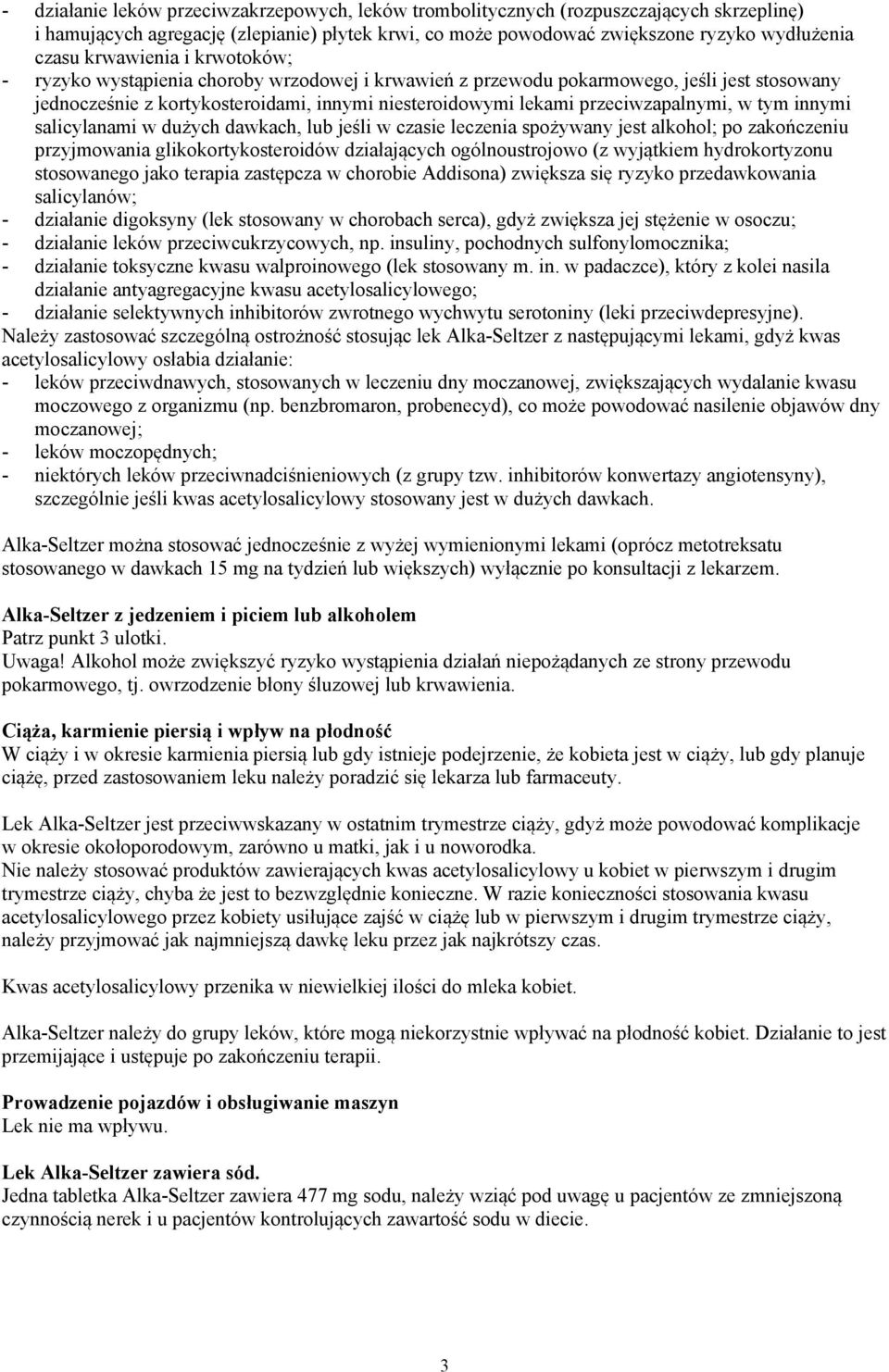 przeciwzapalnymi, w tym innymi salicylanami w dużych dawkach, lub jeśli w czasie leczenia spożywany jest alkohol; po zakończeniu przyjmowania glikokortykosteroidów działających ogólnoustrojowo (z