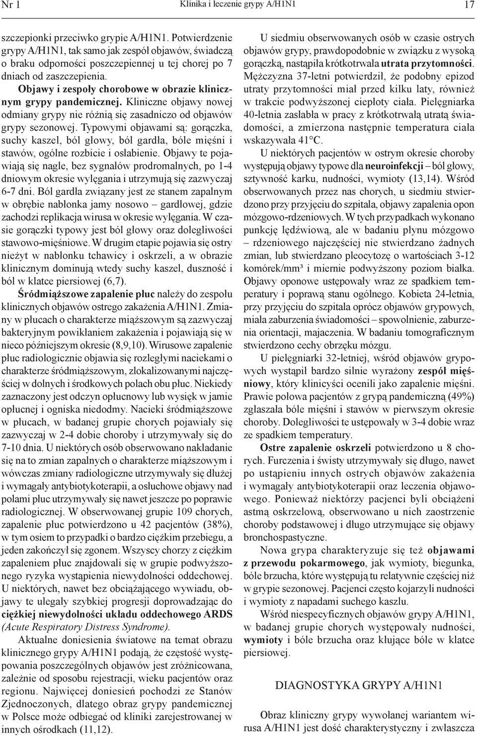 Objawy i zespoły chorobowe w obrazie klinicznym grypy pandemicznej. Kliniczne objawy nowej odmiany grypy nie różnią się zasadniczo od objawów grypy sezonowej.