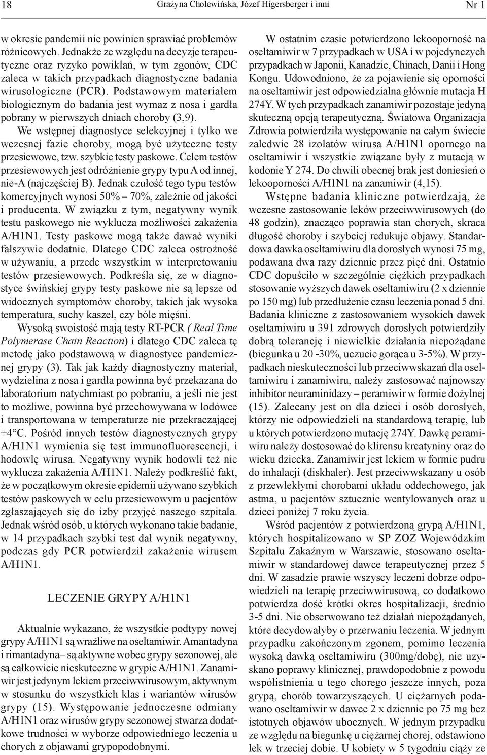 Podstawowym materiałem biologicznym do badania jest wymaz z nosa i gardła pobrany w pierwszych dniach choroby (3,9).