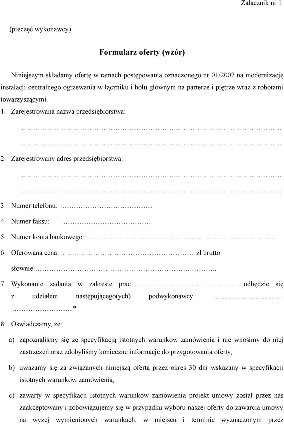 Oferwana cena: zł brutt słwnie:.. 7. Wyknanie zadania w zakresie prac:...dbędzie się z udziałem następująceg(ych) pdwyknawcy:...* 8.