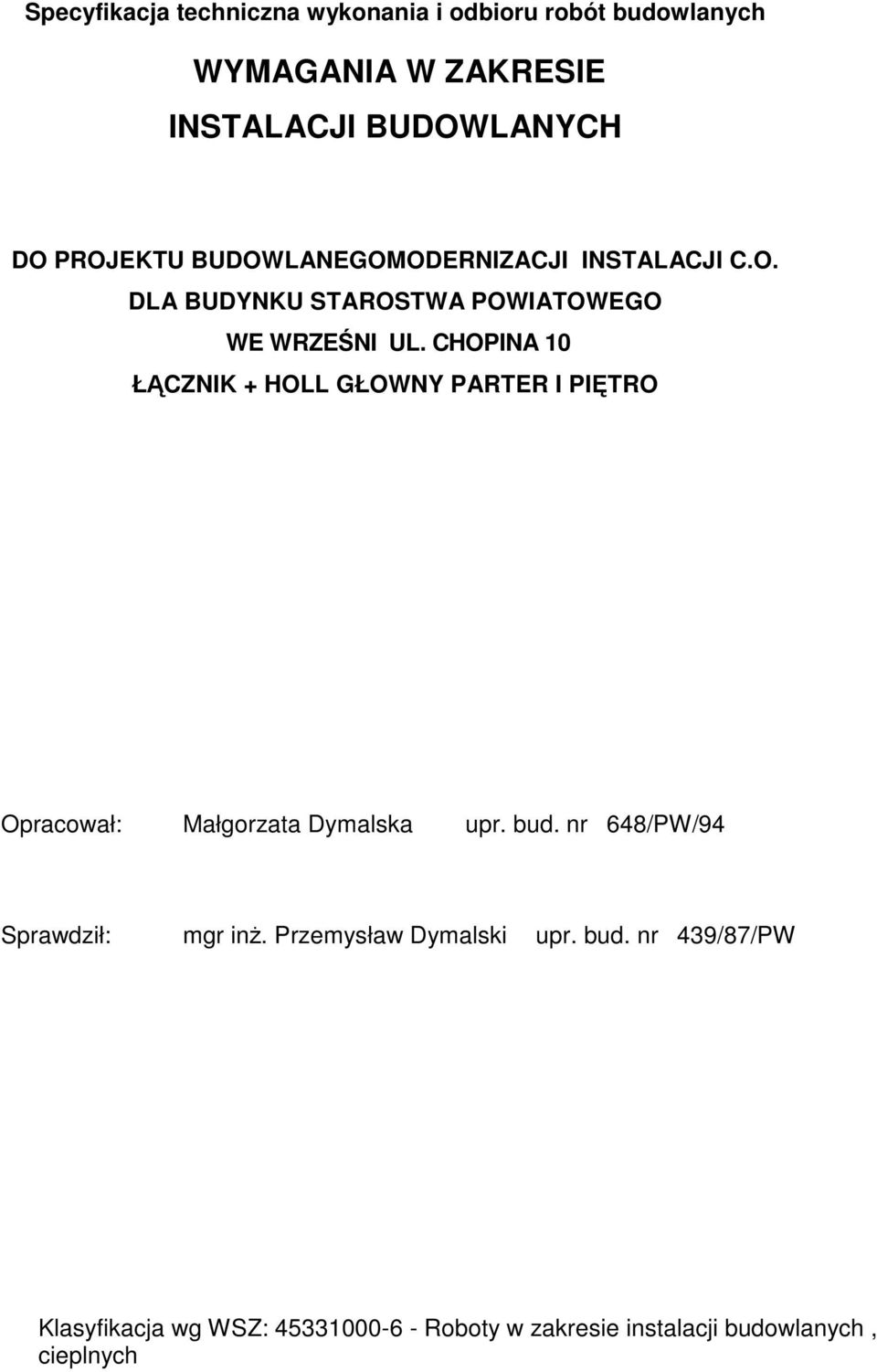 CHOPINA 10 ŁCZNIK + HOLL GŁOWNY PARTER I PITRO Opracwał: Małgrzata Dymalska upr. bud.