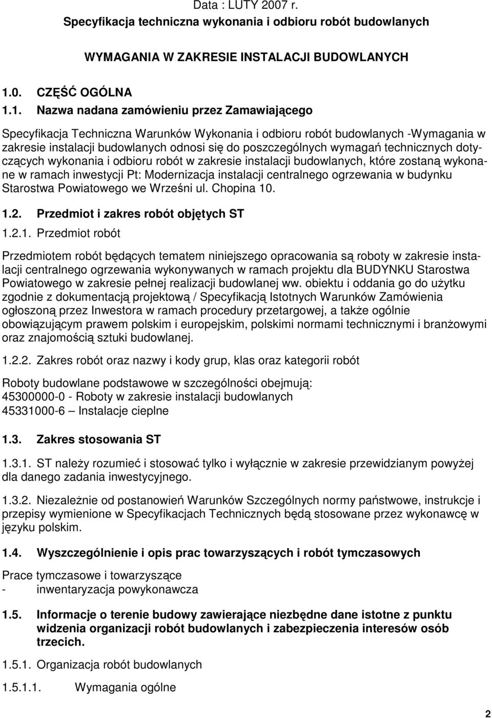 1. Nazwa nadana zamówieniu przez Zamawiajceg Specyfikacja Techniczna Warunków Wyknania i dbiru rbót budwlanych -Wymagania w zakresie instalacji budwlanych dnsi si d pszczególnych wymaga technicznych