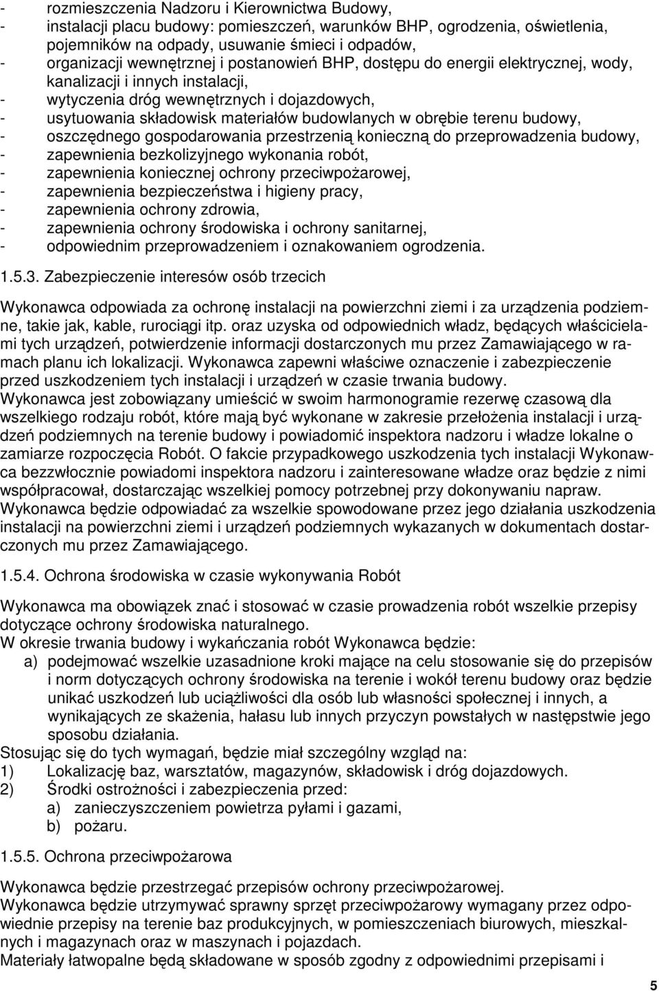 gspdarwania przestrzeni knieczn d przeprwadzenia budwy, - zapewnienia bezklizyjneg wyknania rbót, - zapewnienia kniecznej chrny przeciwparwej, - zapewnienia bezpieczestwa i higieny pracy, -