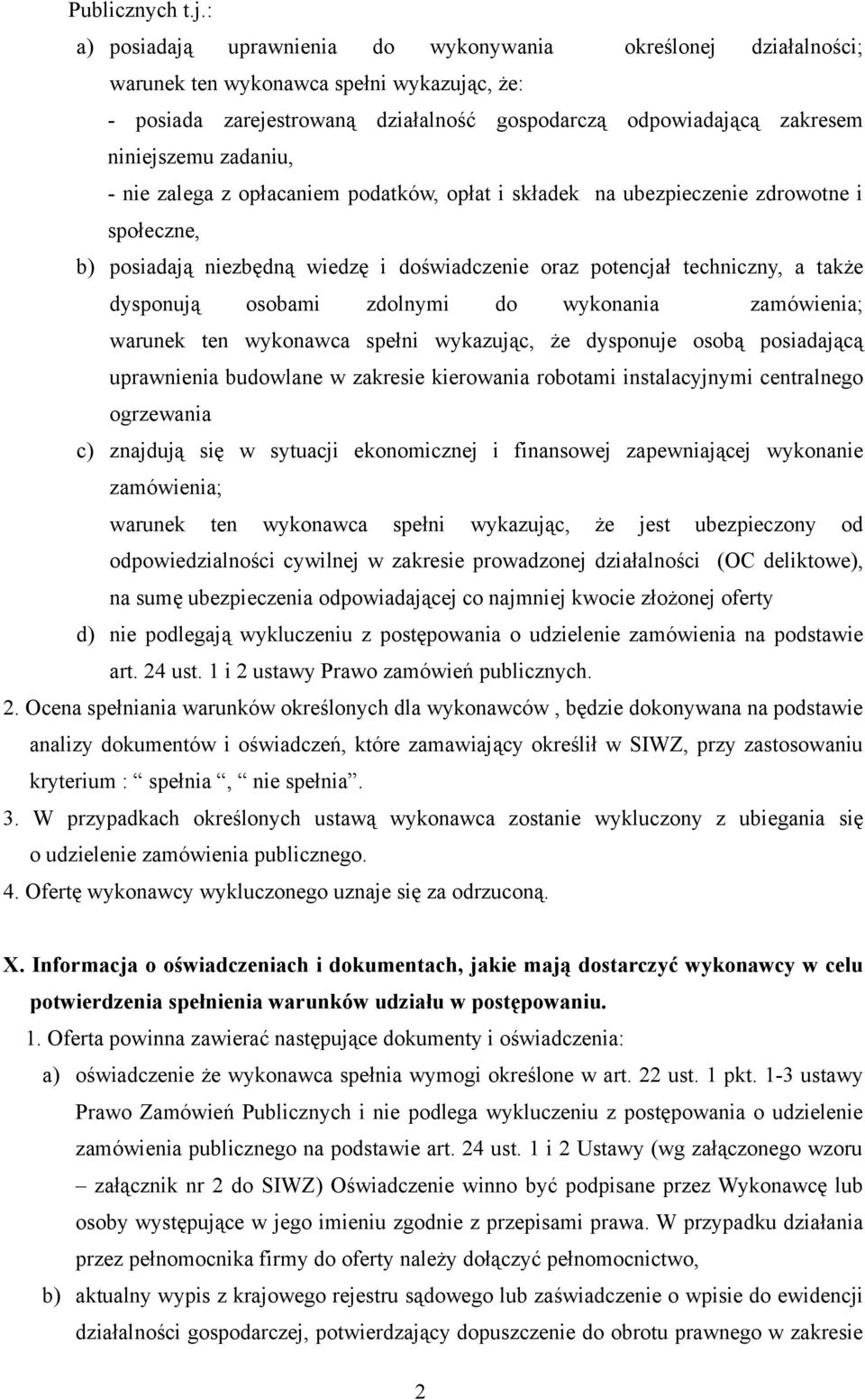 zalega z płacaniem pdatków, płat i składek na ubezpieczenie zdrwtne i spłeczne, b) psiadają niezbędną wiedzę i dświadczenie raz ptencjał techniczny, a także dyspnują sbami zdlnymi d wyknania