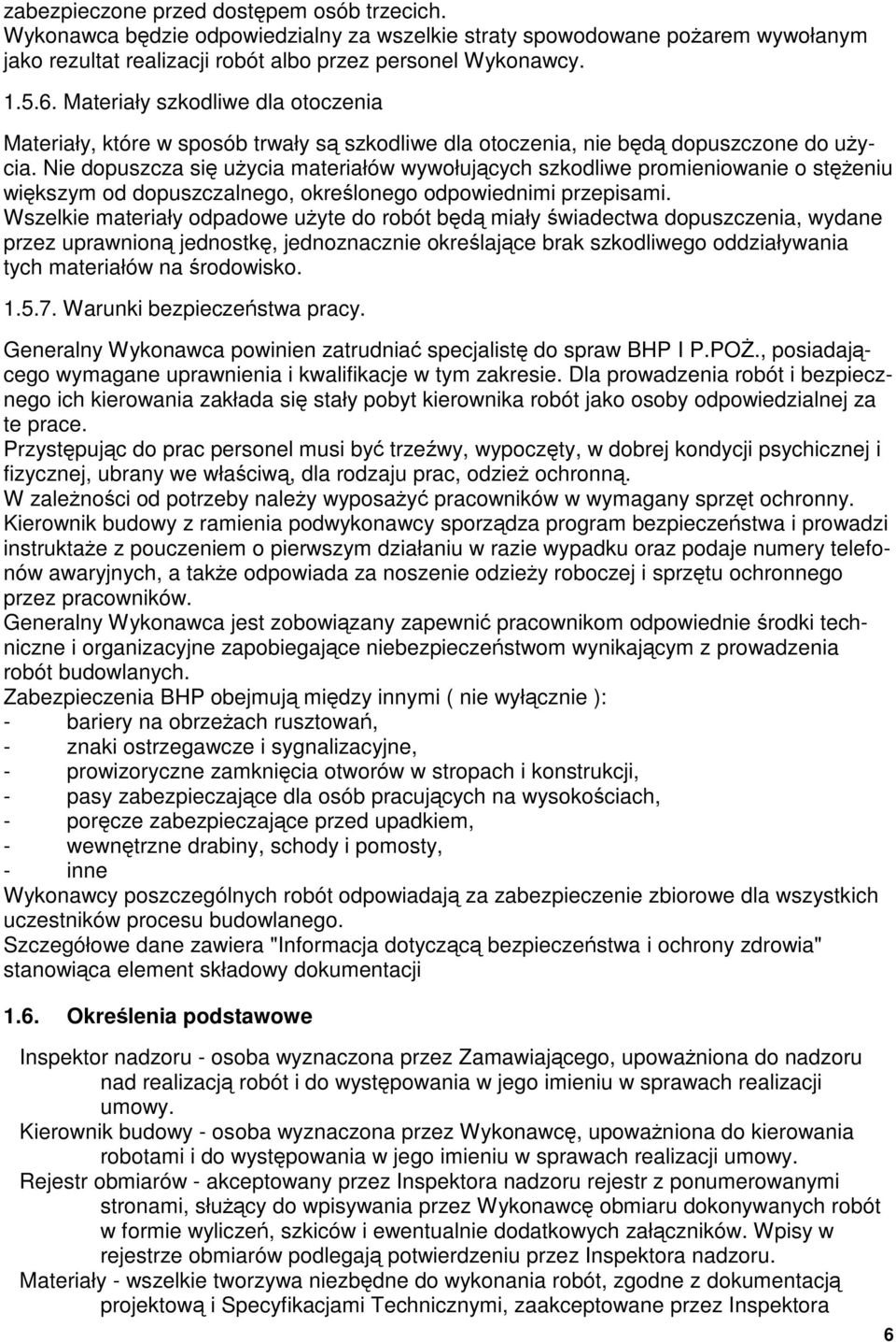 Nie dpuszcza si uycia materiałów wywłujcych szkdliwe prmieniwanie steniu wikszym d dpuszczalneg, krelneg dpwiednimi przepisami.