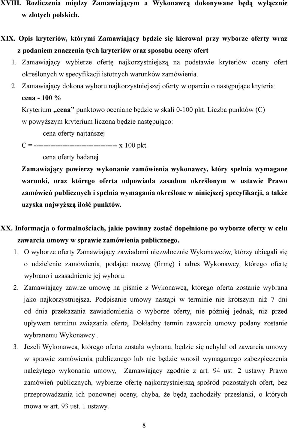 Zamawiający wybierze fertę najkrzystniejszą na pdstawie kryteriów ceny fert kreślnych w specyfikacji isttnych warunków zamówienia.
