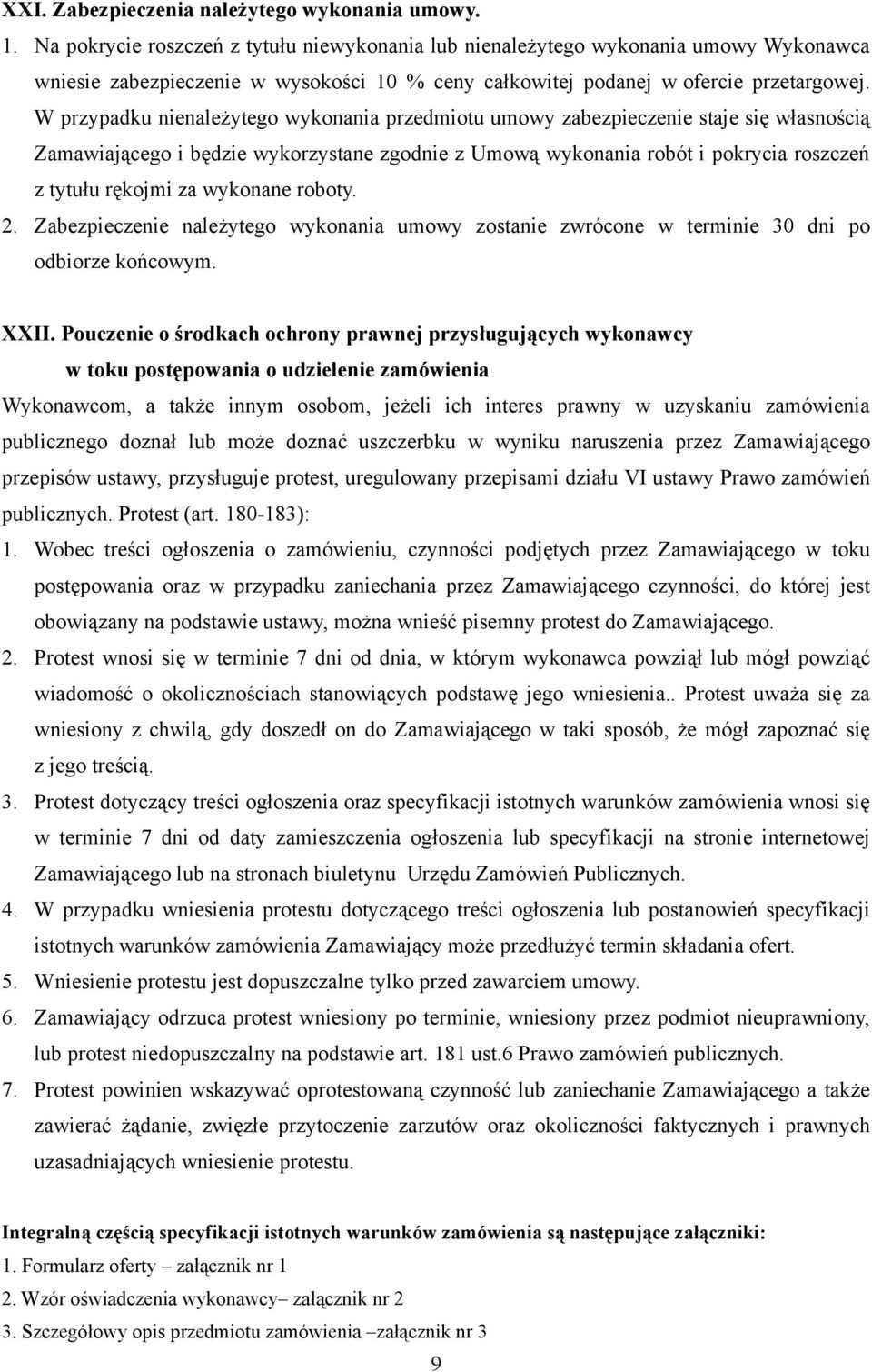 W przypadku nienależyteg wyknania przedmitu umwy zabezpieczenie staje się własnścią Zamawiająceg i będzie wykrzystane zgdnie z Umwą wyknania rbót i pkrycia rszczeń z tytułu rękjmi za wyknane rbty.