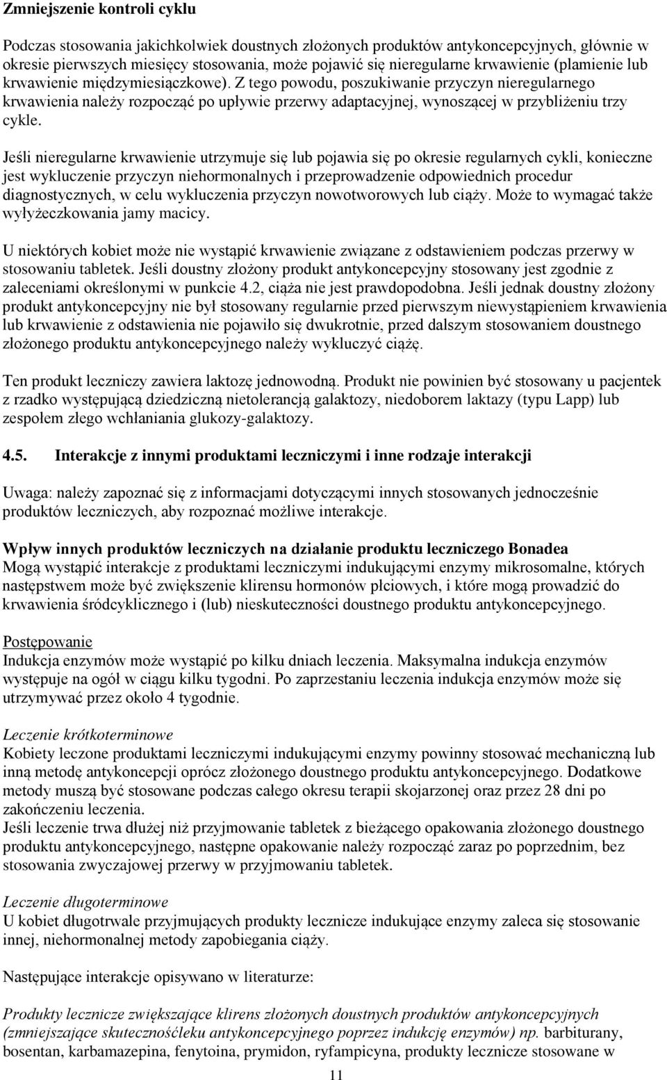 Z tego powodu, poszukiwanie przyczyn nieregularnego krwawienia należy rozpocząć po upływie przerwy adaptacyjnej, wynoszącej w przybliżeniu trzy cykle.