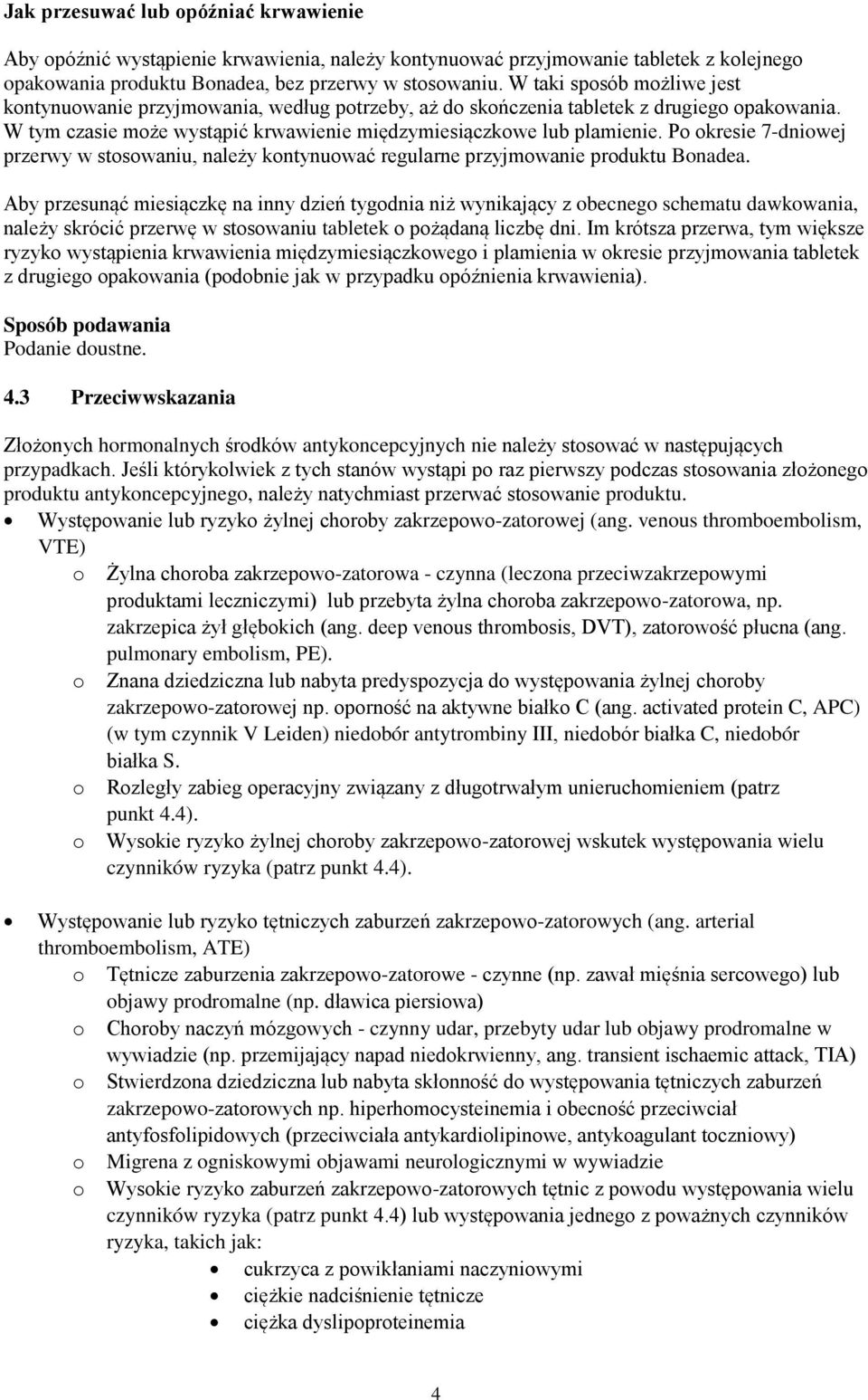 Po okresie 7-dniowej przerwy w stosowaniu, należy kontynuować regularne przyjmowanie produktu Bonadea.