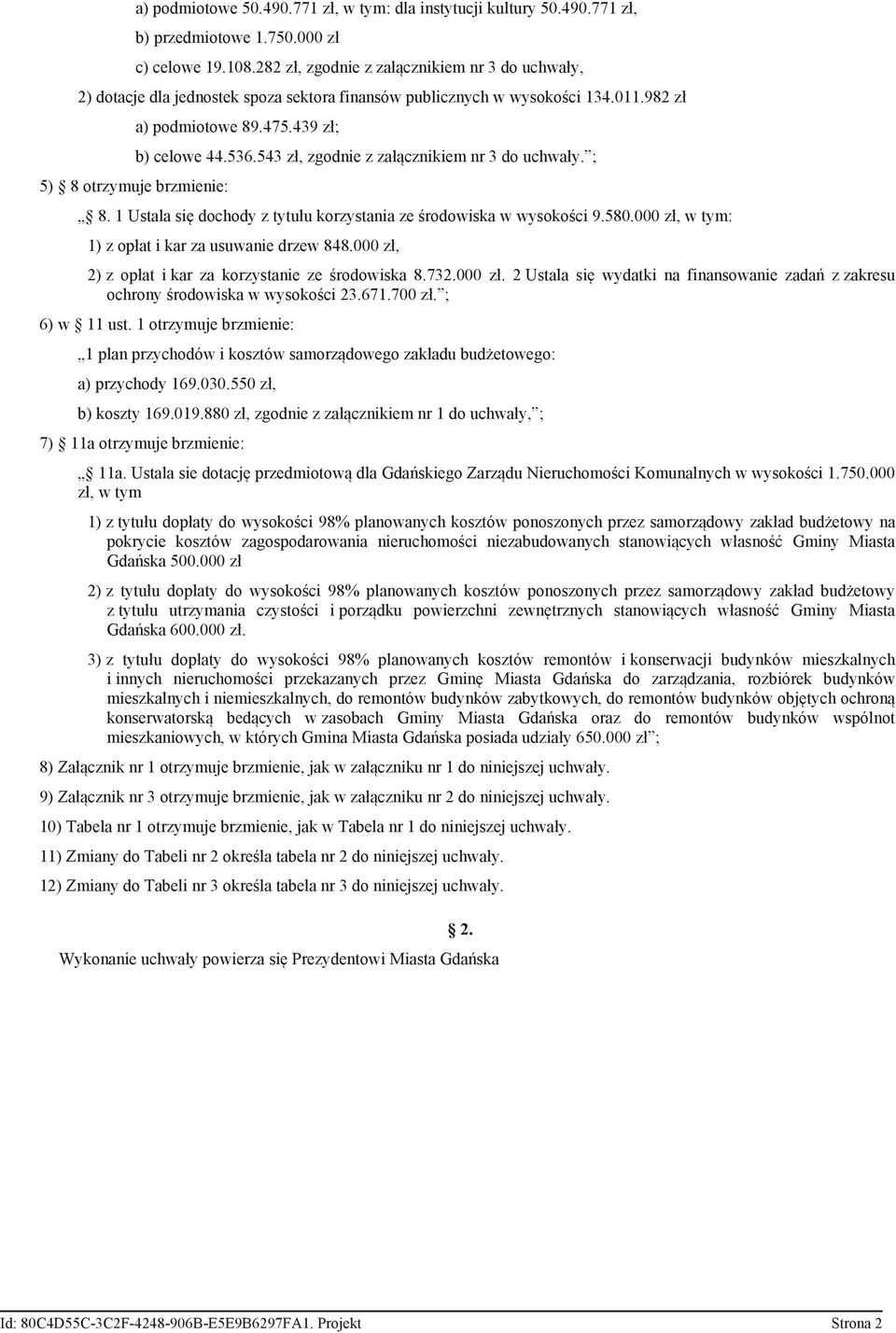439 zł; b) celowe 44.536.543 zł, zgodnie z załącznikiem nr 3 do uchwały. ; 8. 1 Ustala się dochody z tytułu korzystania ze środowiska w wysokości 9.580.