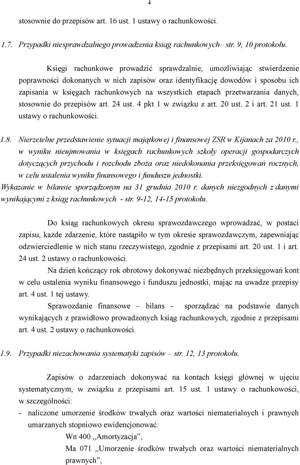 etapach przetwarzania danych, stosownie do przepisów art. 24 ust. 4 pkt 1 w związku z art. 20 ust. 2 i art. 21 ust. 1 ustawy o rachunkowości. 1.8.