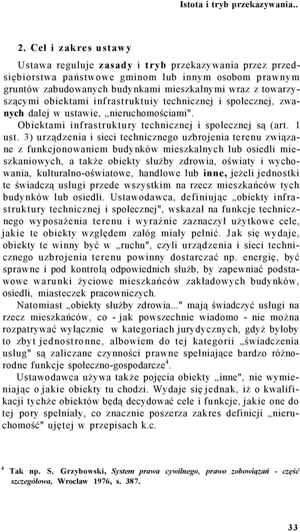 obiektami infrastruktuiy technicznej i społecznej, zwanych dalej w ustawie, nieruchomościami". Obiektami infrastruktury technicznej i społecznej są (art. 1 ust.