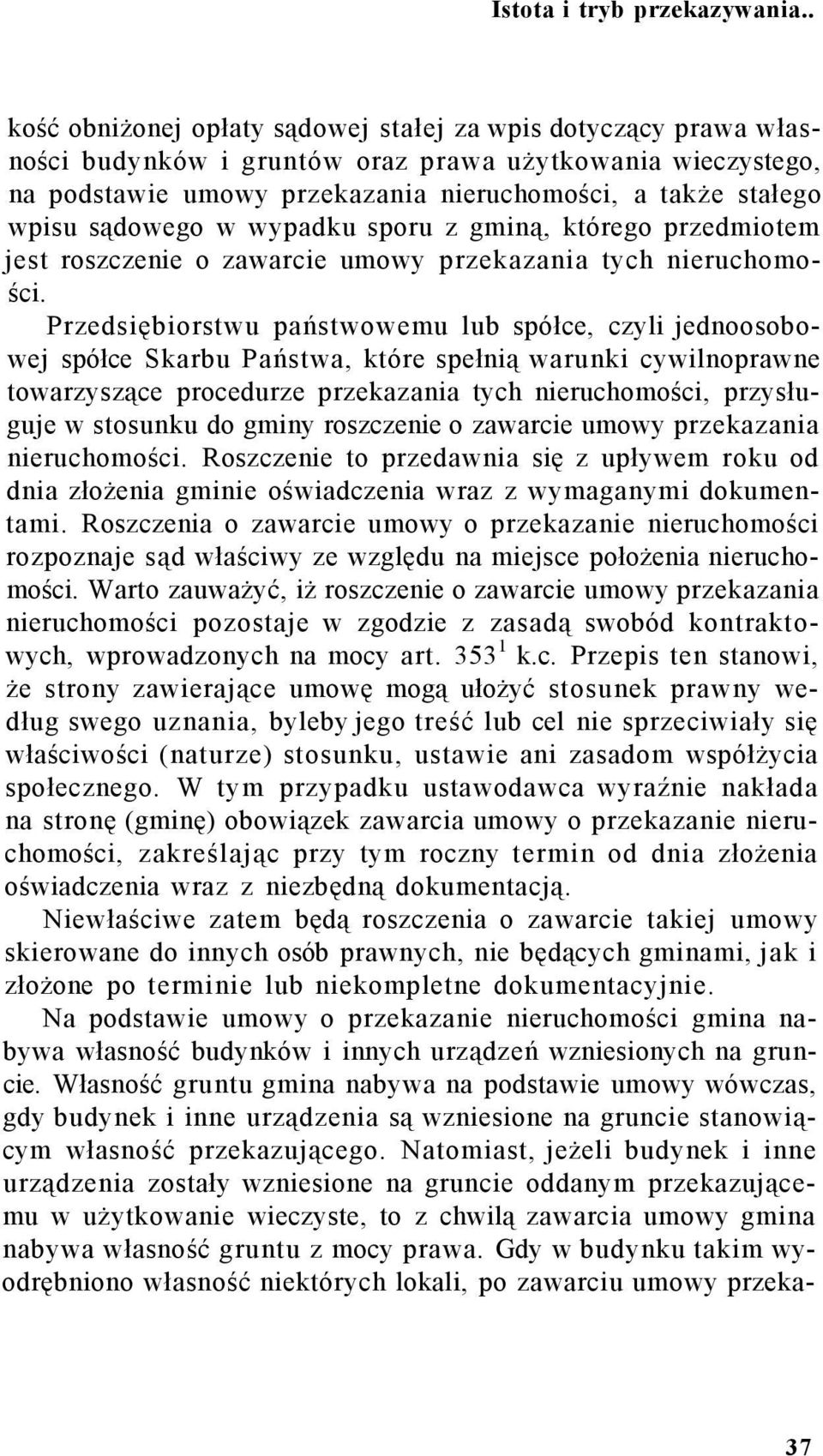 sądowego w wypadku sporu z gminą, którego przedmiotem jest roszczenie o zawarcie umowy przekazania tych nieruchomości.