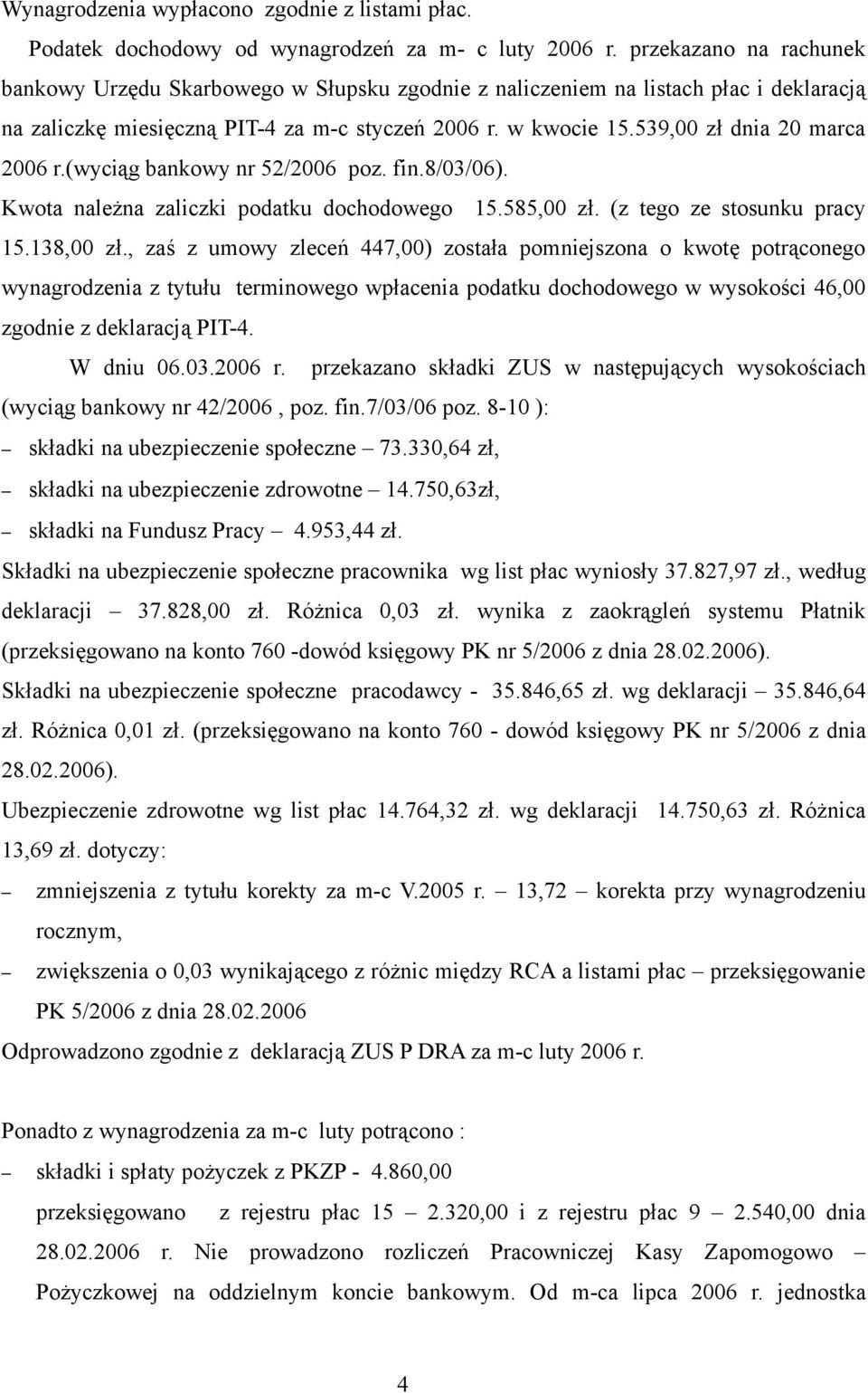 539,00 zł dnia 20 marca 2006 r.(wyciąg bankowy nr 52/2006 poz. fin.8/03/06). Kwota należna zaliczki podatku dochodowego 15.585,00 zł. (z tego ze stosunku pracy 15.138,00 zł.