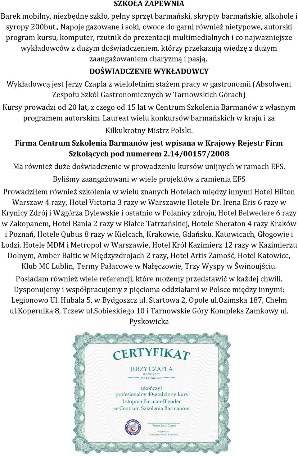 przekazują wiedzę z dużym zaangażowaniem charyzmą i pasją.