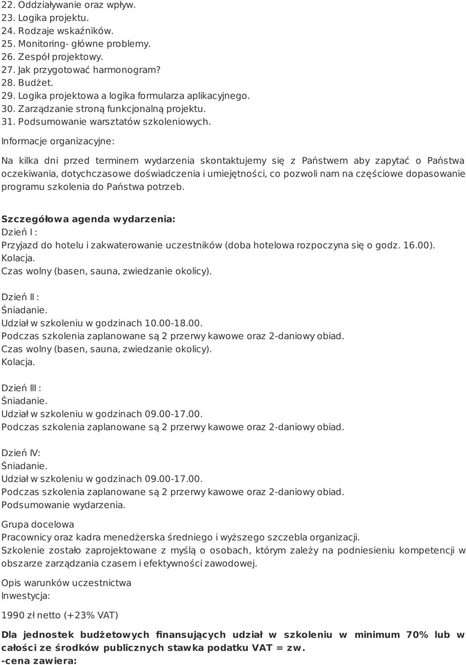 Informacje organizacyjne: Na kilka dni przed terminem wydarzenia skontaktujemy się z Państwem aby zapytać o Państwa oczekiwania, dotychczasowe doświadczenia i umiejętności, co pozwoli nam na