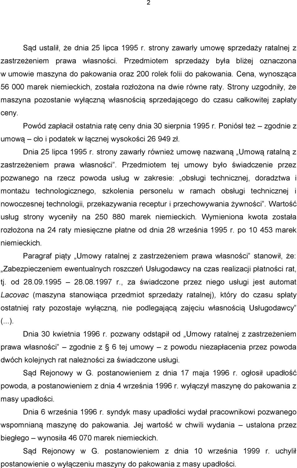 Strony uzgodniły, że maszyna pozostanie wyłączną własnością sprzedającego do czasu całkowitej zapłaty ceny. Powód zapłacił ostatnia ratę ceny dnia 30 sierpnia 1995 r.