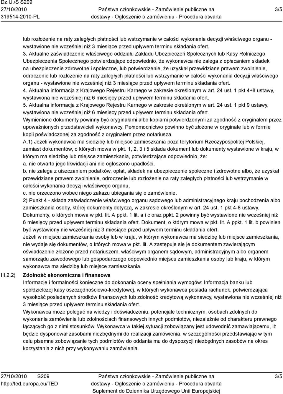 ubezpieczenie zdrowotne i społeczne, lub potwierdzenie, że uzyskał przewidziane prawem zwolnienie, odroczenie lub rozłożenie na raty zaległych płatności lub wstrzymanie w całości wykonania decyzji