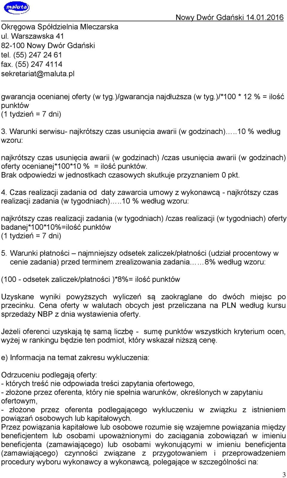 Brak odpowiedzi w jednostkach czasowych skutkuje przyznaniem 0 pkt. 4. Czas realizacji zadania od daty zawarcia umowy z wykonawcą - najkrótszy czas realizacji zadania (w tygodniach).