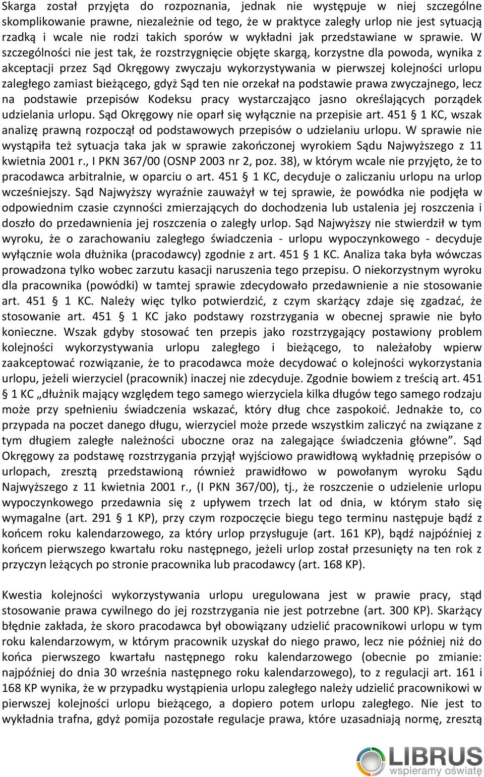 W szczególności nie jest tak, że rozstrzygnięcie objęte skargą, korzystne dla powoda, wynika z akceptacji przez Sąd Okręgowy zwyczaju wykorzystywania w pierwszej kolejności urlopu zaległego zamiast