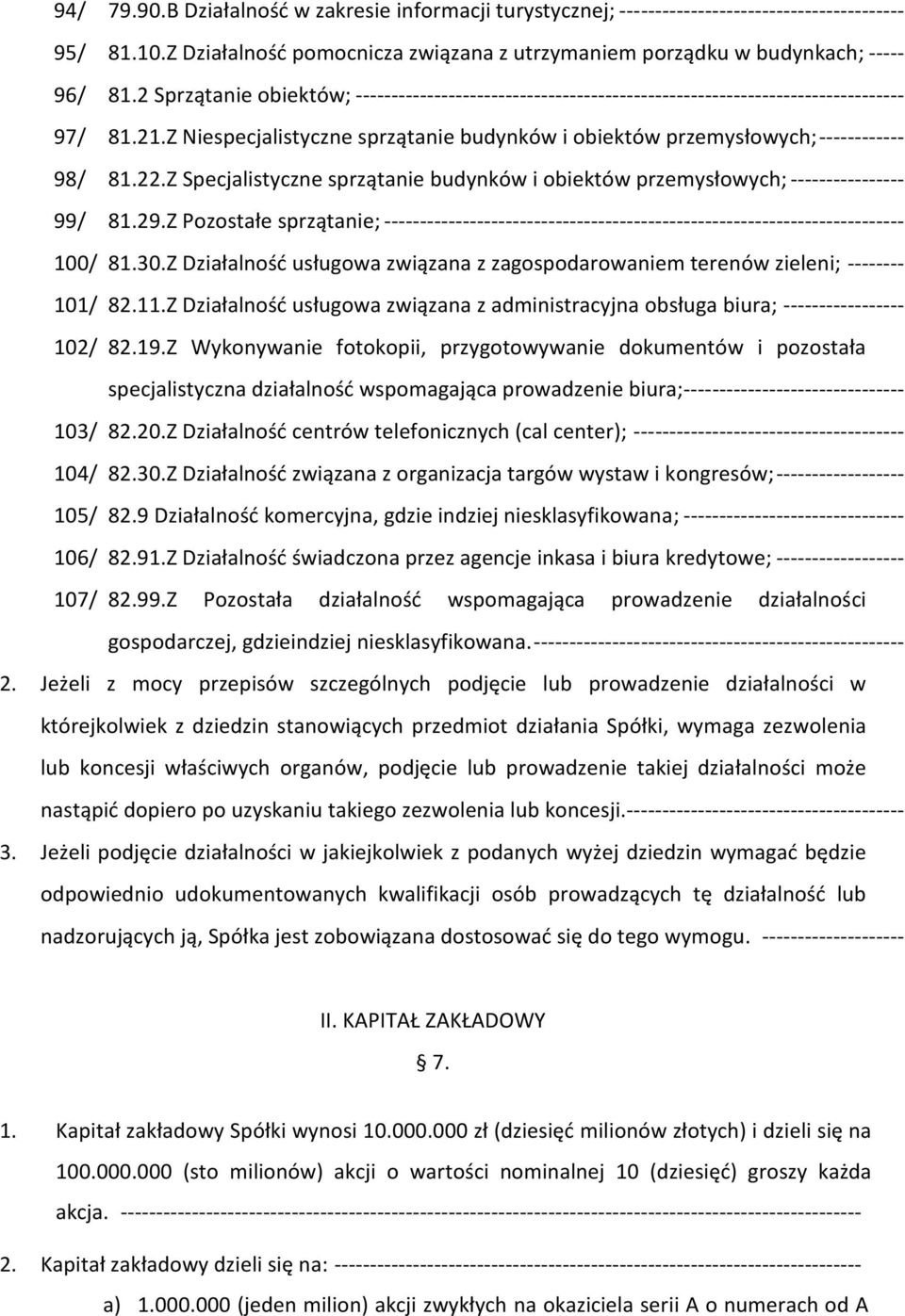 22.Z Specjalistyczne sprzątanie budynków i obiektów przemysłowych; ---------------- 99/ 81.29.Z Pozostałe sprzątanie; ------------------------------------------------------------------------- 100/ 81.