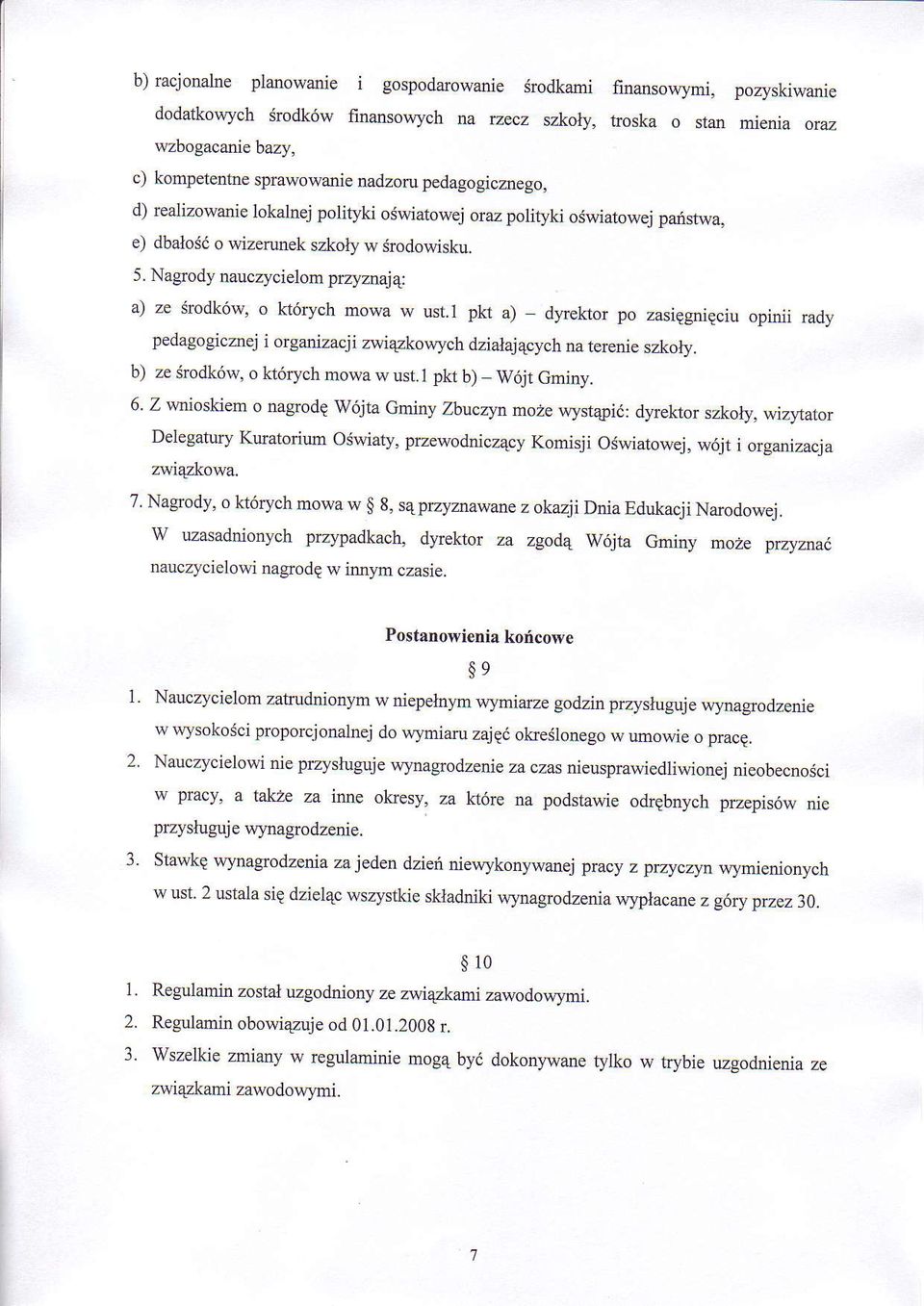 Nagrody nauczycielom przyznaj4: a) ze Srodk6w, o kt6rych mowa w ust.l pkt a) pedagogicznej i organizacji zwi4zkowych dzialaj4cych dyrektor po zasiggniqciu opinii rady na terenie szkoly.