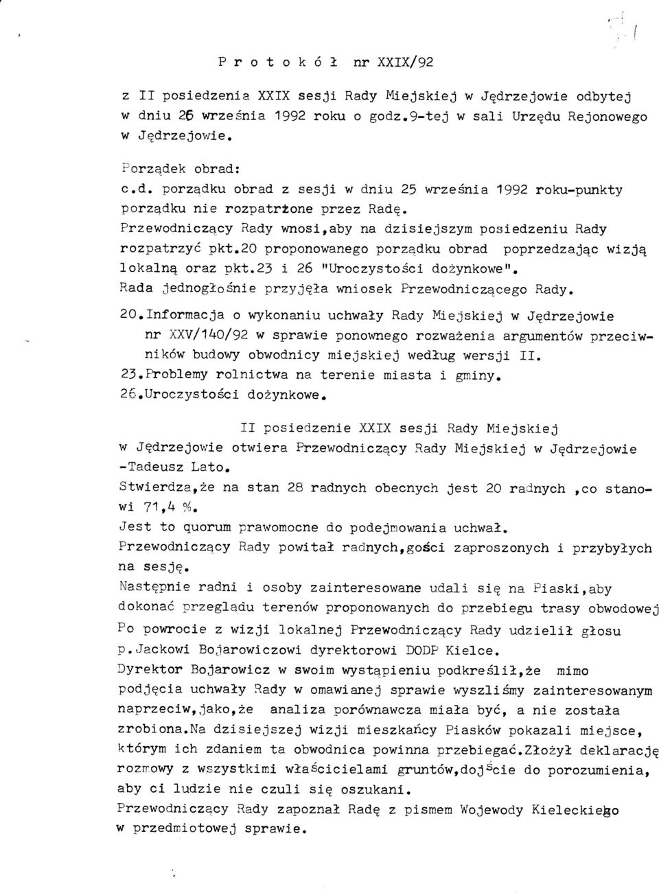 20 proponowanego porzedku obrad poprzedzajqc wizjq lokalnq oraz pkt.23 i 26 rturoczystoéci dozynkoweft. Rada jednogloénie przyjqla wniosek Przewodnicz4cego Rady. 20.rnforrnacja o wykonaniu uchwa?y R.