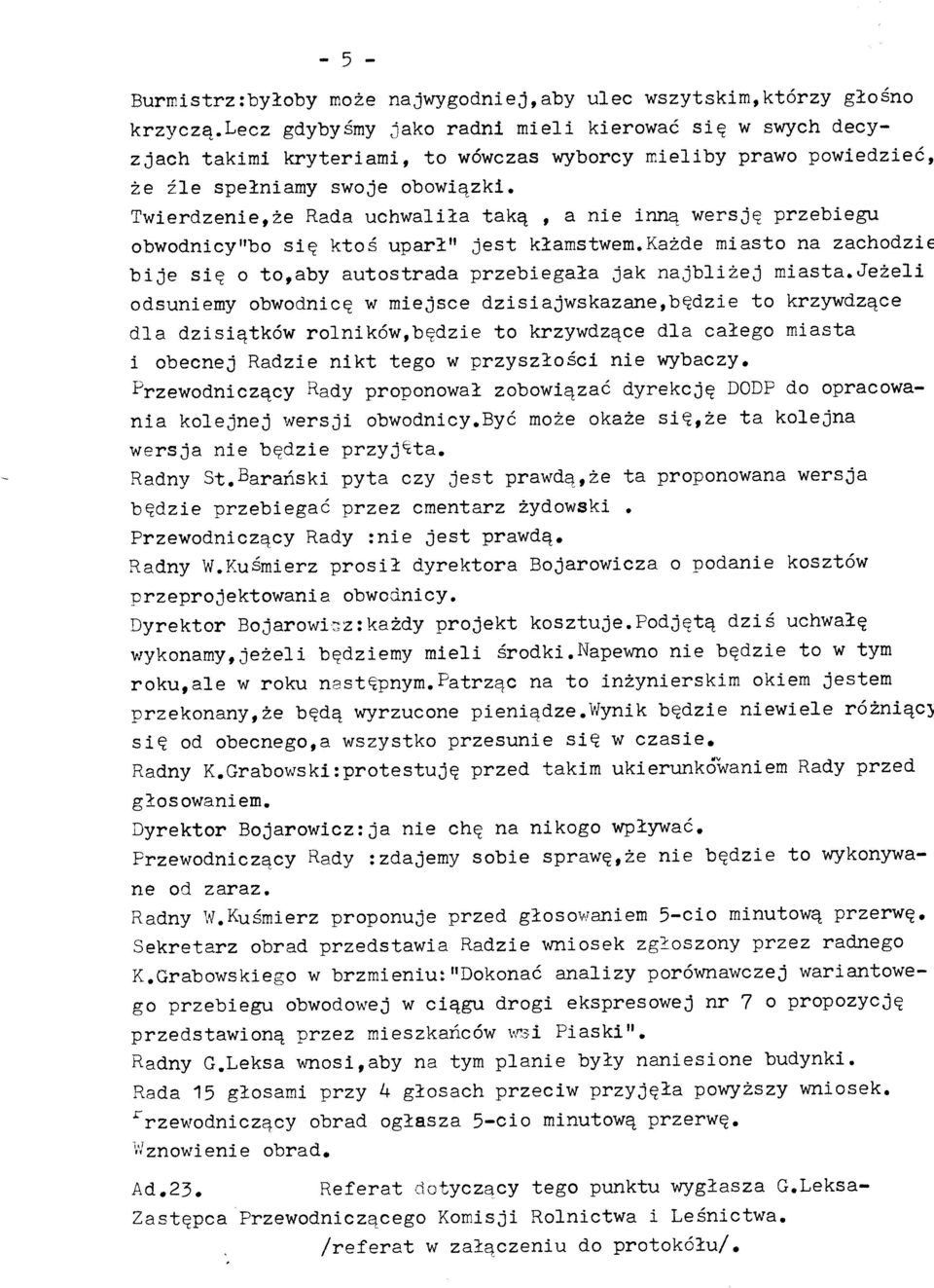 Twierdzenier2e Rada uchwalila takq, a nie lnna wersjq przebiegu obwodnicy"bo slq ktoé upar?tt jest klamstwem.ka2de miasto na zachodzie bije sie o toraby autostrada przebiegata jak najbli2ej mj.asta.