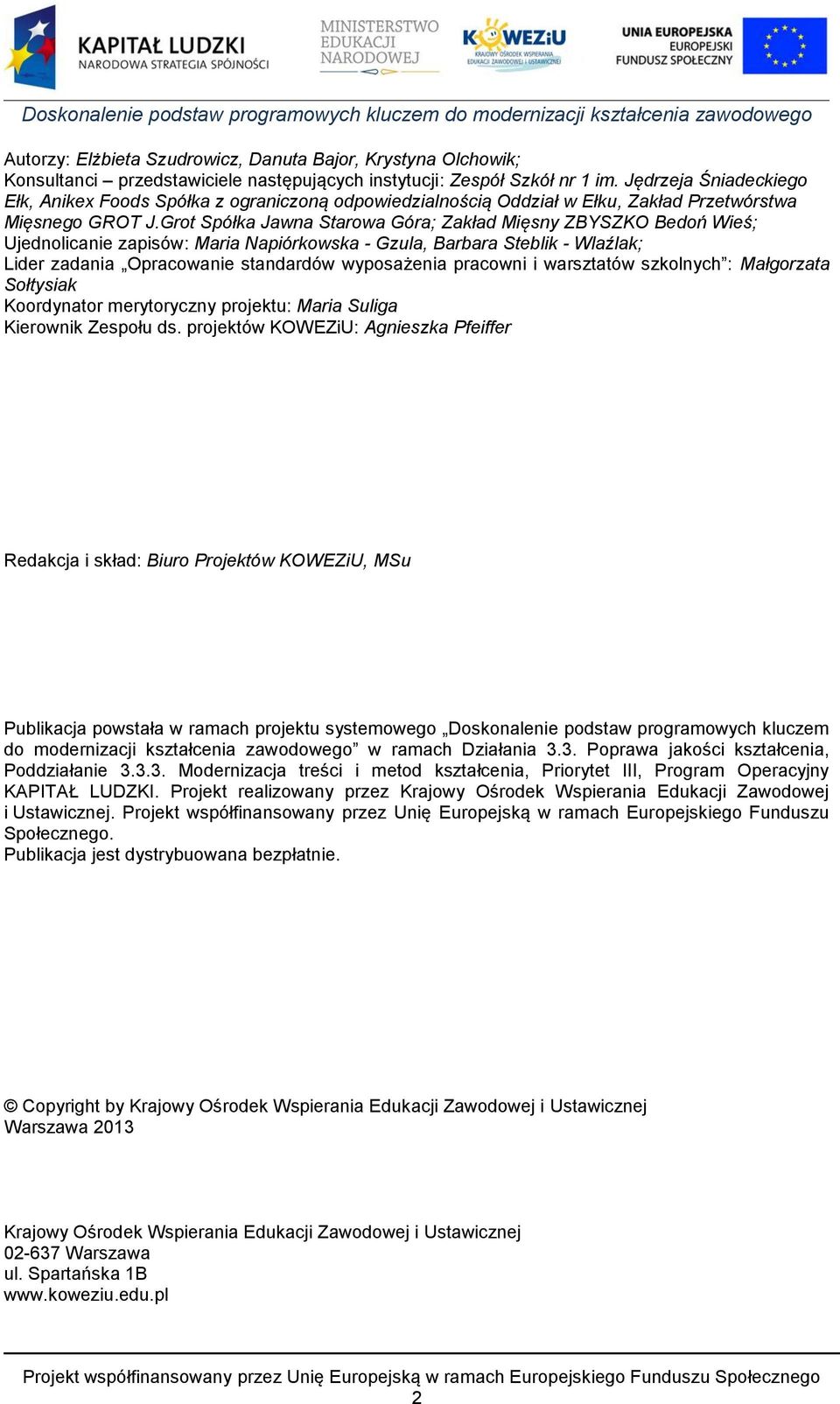 Grot Spółka Jawna Starowa Góra; Zakład Mięsny ZBYSZKO Bedoń Wieś; Ujednolicanie zapisów: Maria Napiórkowska - Gzula, Barbara Steblik - Wlaźlak; Lider zadania Opracowanie standardów wyposażenia