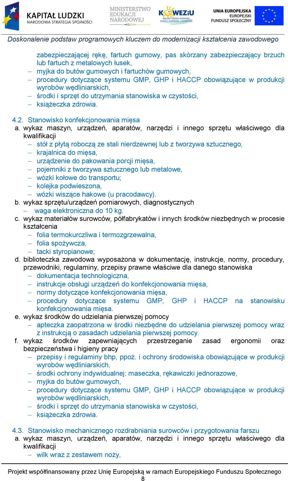 wykaz maszyn, urządzeń, aparatów, narzędzi i innego sprzętu właściwego dla kwalifikacji stół z płytą roboczą ze stali nierdzewnej lub z tworzywa sztucznego, krajalnica do mięsa, urządzenie do