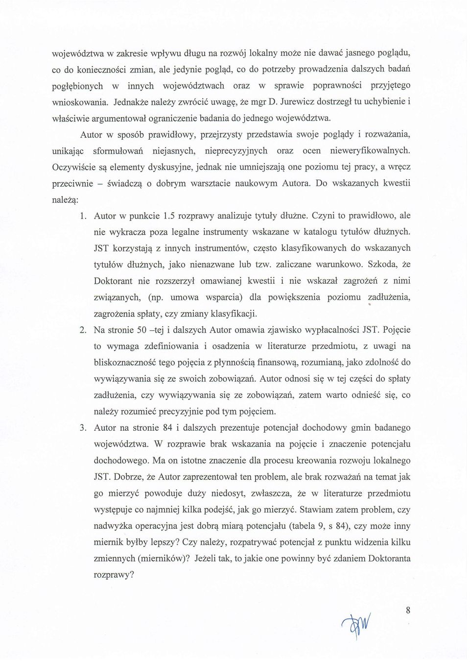 Jurewicz dostrzegl tu uchybienie i wlasciwie argumentowal ograni czenie badania do j ednego woj ew6dztwa.