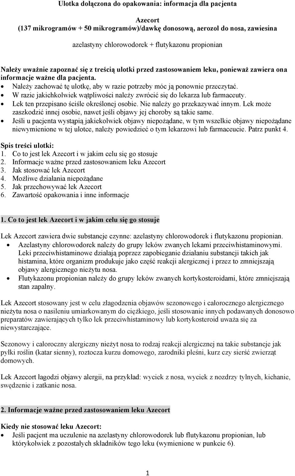 W razie jakichkolwiek wątpliwości należy zwrócić się do lekarza lub farmaceuty. Lek ten przepisano ściśle określonej osobie. Nie należy go przekazywać innym.