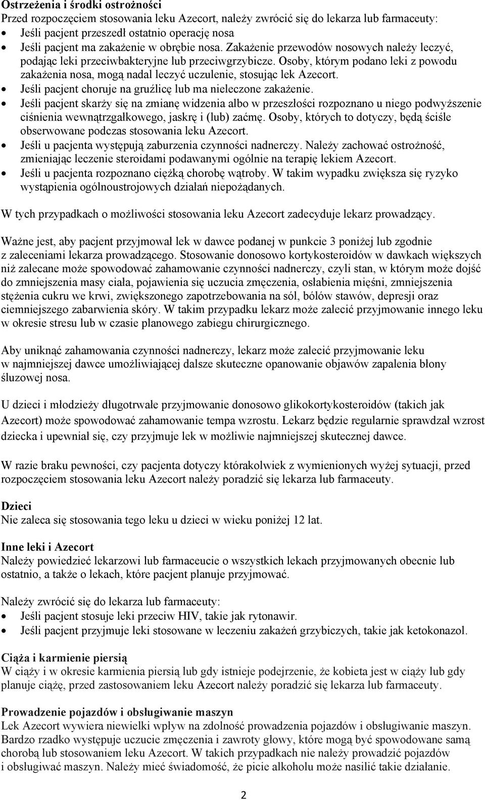 Osoby, którym podano leki z powodu zakażenia nosa, mogą nadal leczyć uczulenie, stosując lek Azecort. Jeśli pacjent choruje na gruźlicę lub ma nieleczone zakażenie.