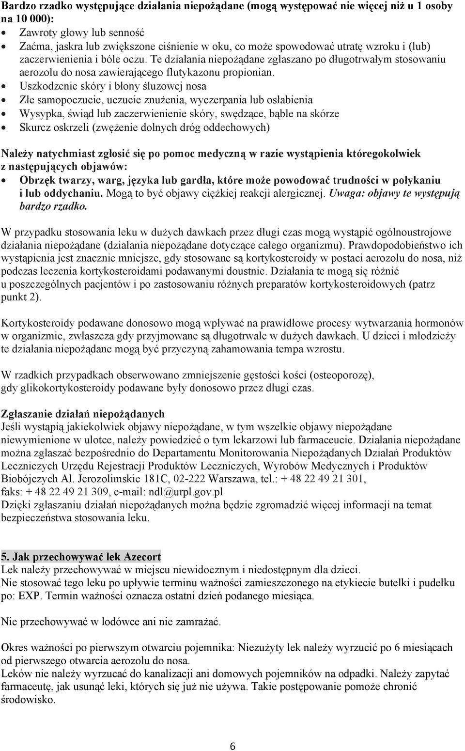 Uszkodzenie skóry i błony śluzowej nosa Złe samopoczucie, uczucie znużenia, wyczerpania lub osłabienia Wysypka, świąd lub zaczerwienienie skóry, swędzące, bąble na skórze Skurcz oskrzeli (zwężenie