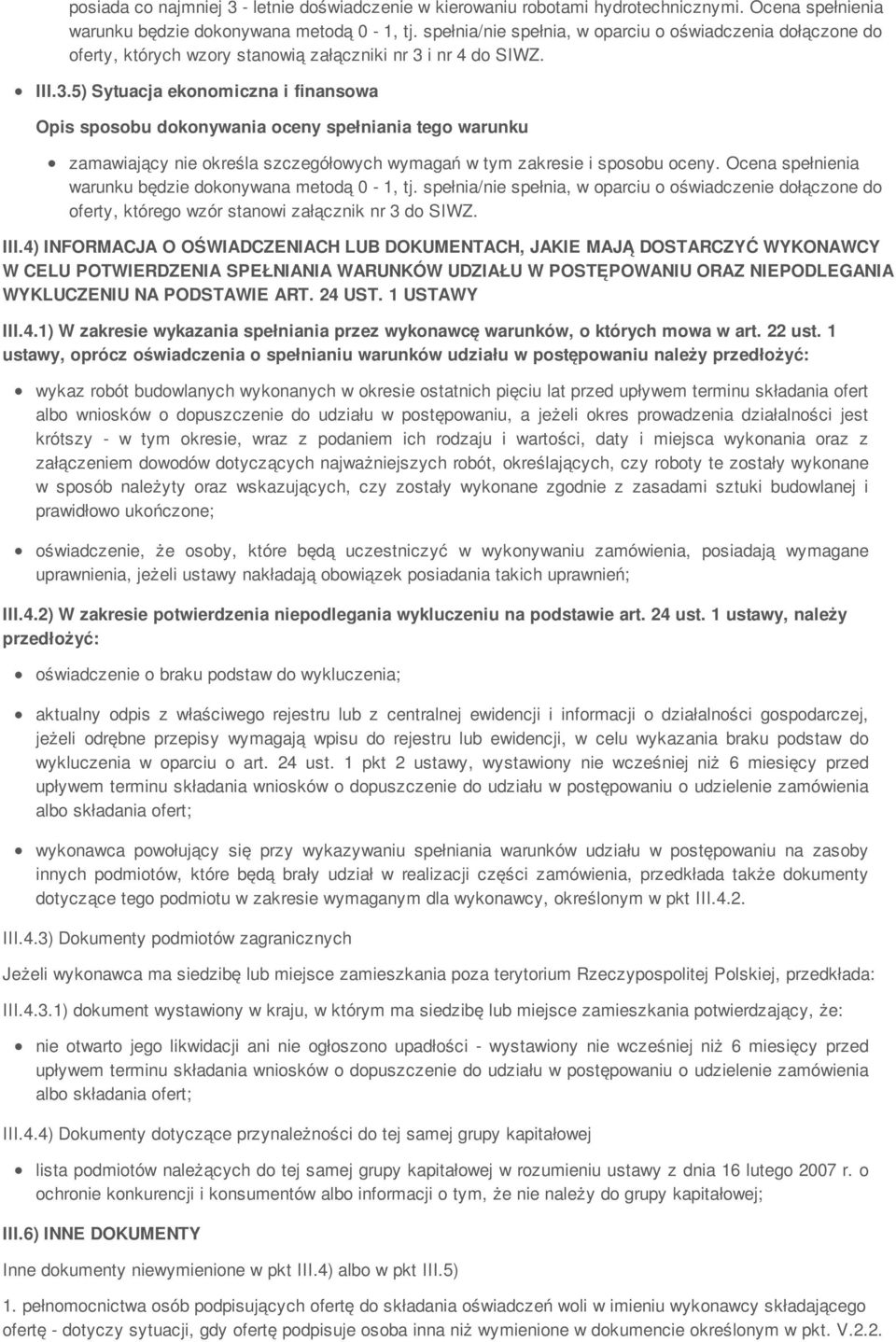 4) INFORMACJA O OŚWIADCZENIACH LUB DOKUMENTACH, JAKIE MAJĄ DOSTARCZYĆ WYKONAWCY W CELU POTWIERDZENIA SPEŁNIANIA WARUNKÓW UDZIAŁU W POSTĘPOWANIU ORAZ NIEPODLEGANIA WYKLUCZENIU NA PODSTAWIE ART. 24 UST.