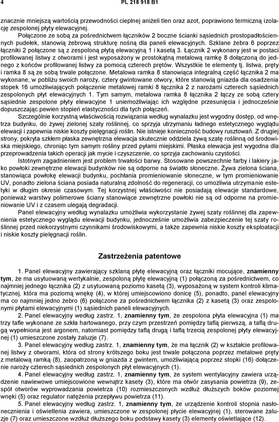 Szklane żebra 6 poprzez łączniki 2 połączone są z zespoloną płytą elewacyjną 1 i kasetą 3.
