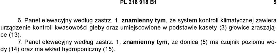 kwasowości gleby oraz umiejscowione w podstawie kasety (3) głowice zraszające (13). 7.