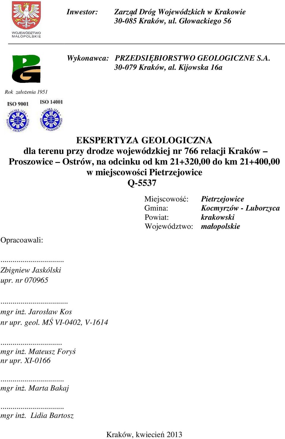 21+400,00 w miejscowości Pietrzejowice Q-5537 Opracoawali: Miejscowość: Pietrzejowice Gmina: Kocmyrzów - Luborzyca Powiat: krakowski Województwo: małopolskie.