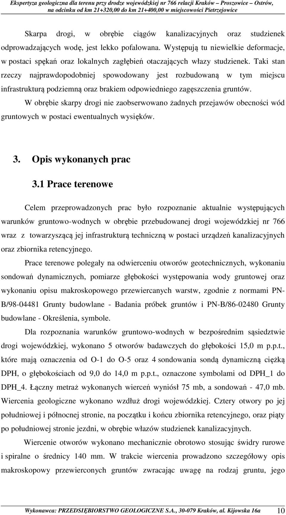 Taki stan rzeczy najprawdopodobniej spowodowany jest rozbudowaną w tym miejscu infrastrukturą podziemną oraz brakiem odpowiedniego zagęszczenia gruntów.