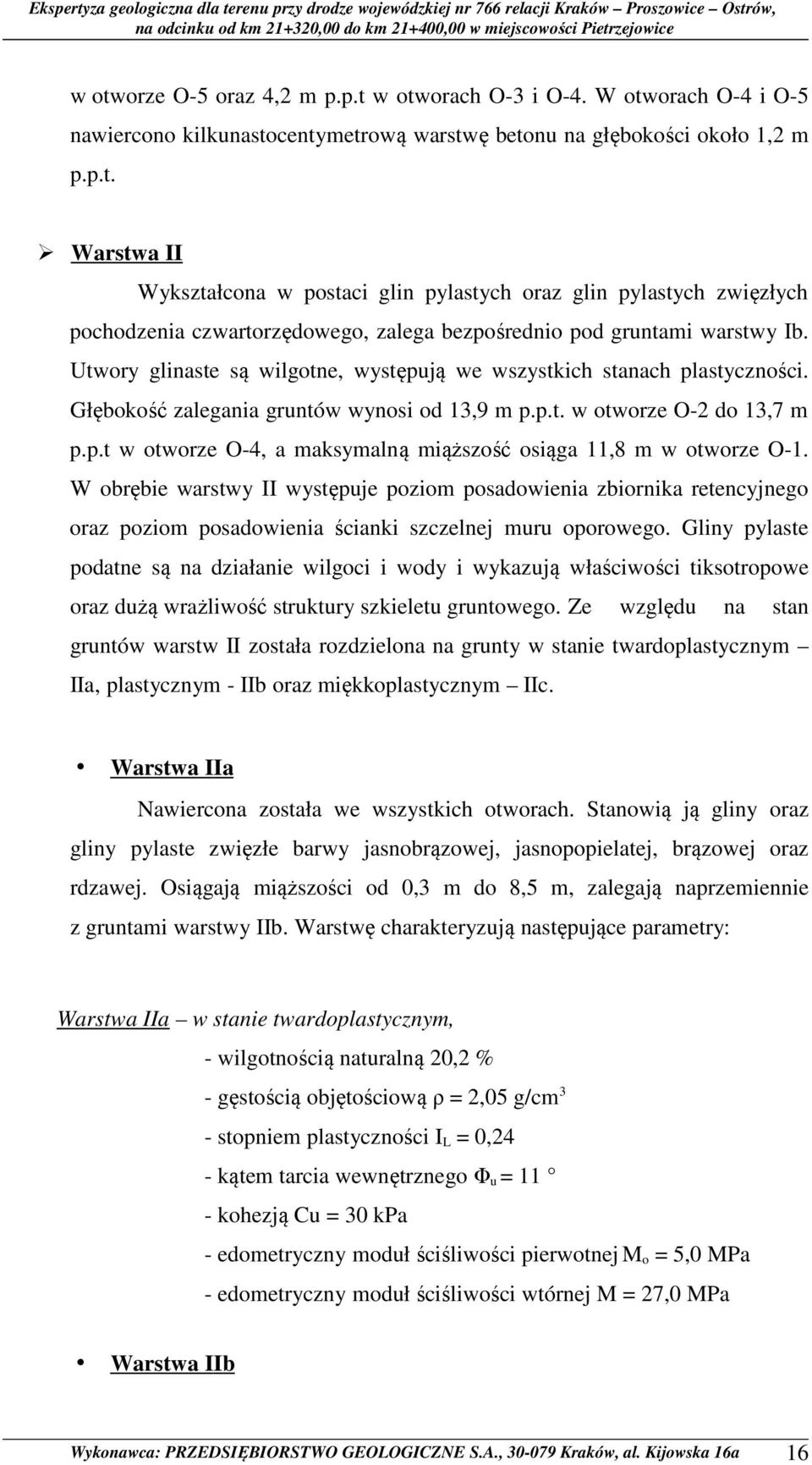 W obrębie warstwy II występuje poziom posadowienia zbiornika retencyjnego oraz poziom posadowienia ścianki szczelnej muru oporowego.