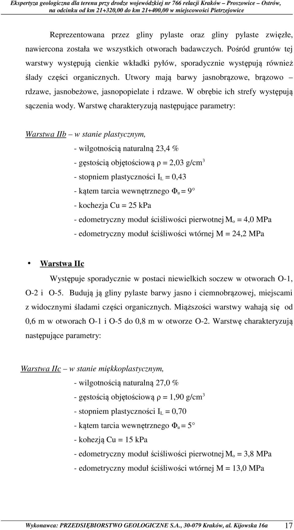 Utwory mają barwy jasnobrązowe, brązowo rdzawe, jasnobeżowe, jasnopopielate i rdzawe. W obrębie ich strefy występują sączenia wody.
