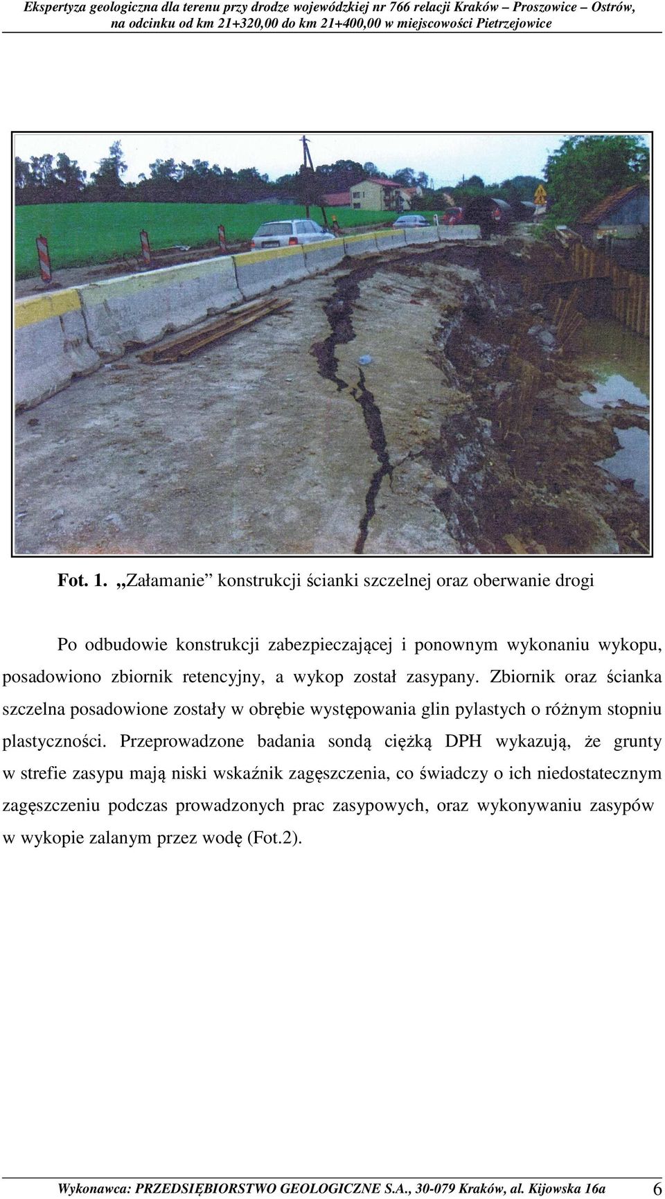 a wykop został zasypany. Zbiornik oraz ścianka szczelna posadowione zostały w obrębie występowania glin pylastych o różnym stopniu plastyczności.